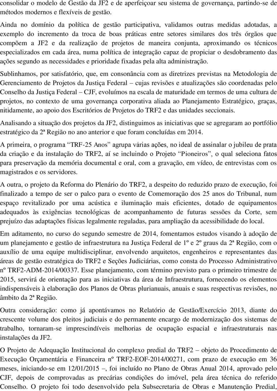 da realização de projetos de maneira conjunta, aproximando os técnicos especializados em cada área, numa política de integração capaz de propiciar o desdobramento das ações segundo as necessidades e