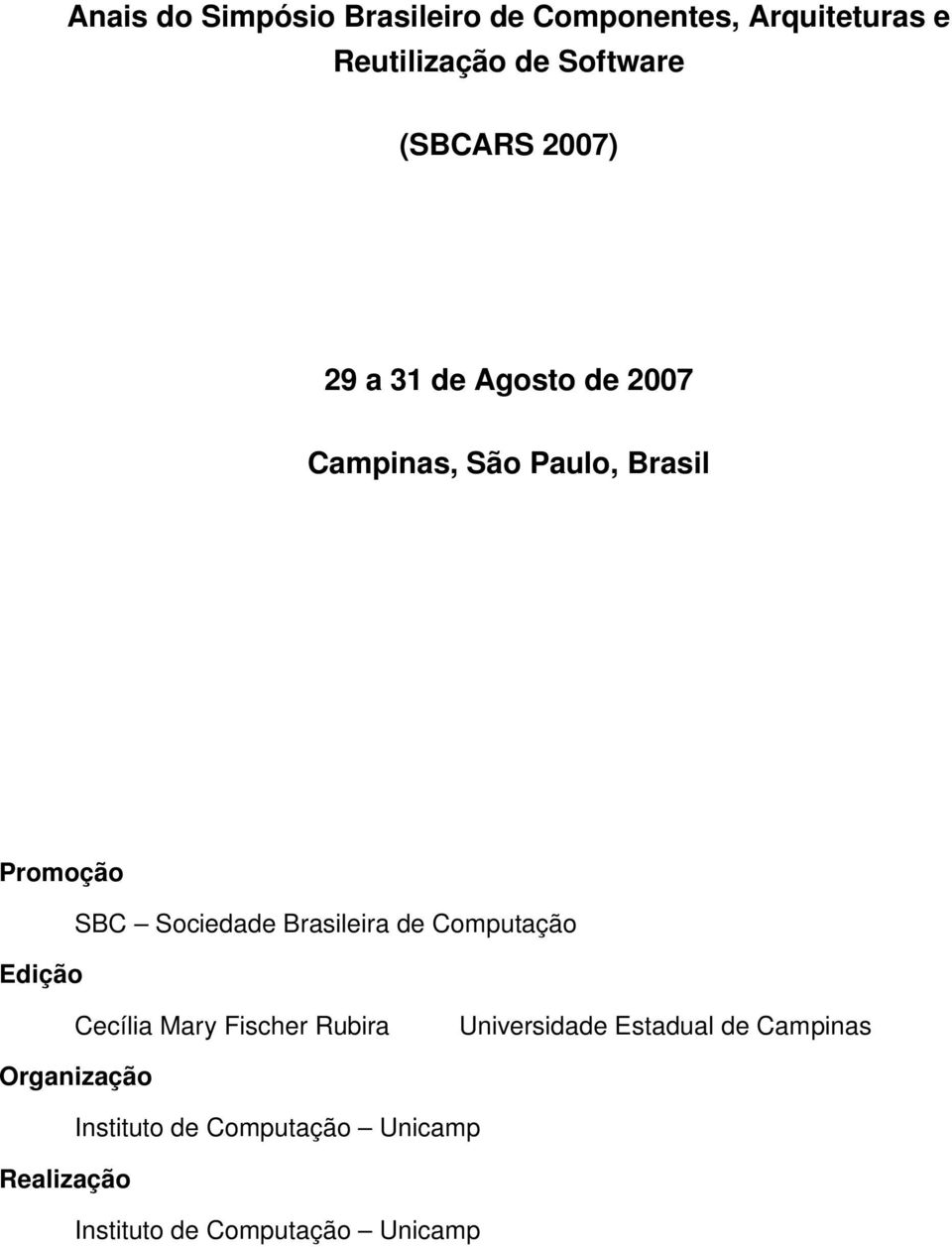 Sociedade Brasileira de Computação Edição Cecília Mary Fischer Rubira Universidade