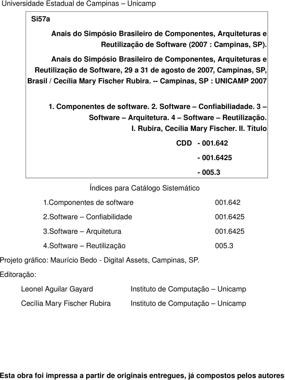 Componentes de software. 2. Software Confiabiliadade. 3 Software Arquitetura. 4 Software Reutilização. I. Rubira, Cecília Mary Fischer. II. Título CDD 001.642 001.6425 005.