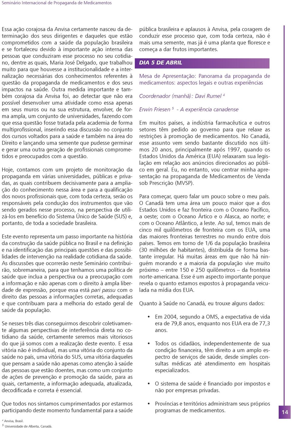 conhecimentos referentes à questão da propaganda de medicamentos e dos seus impactos na saúde.