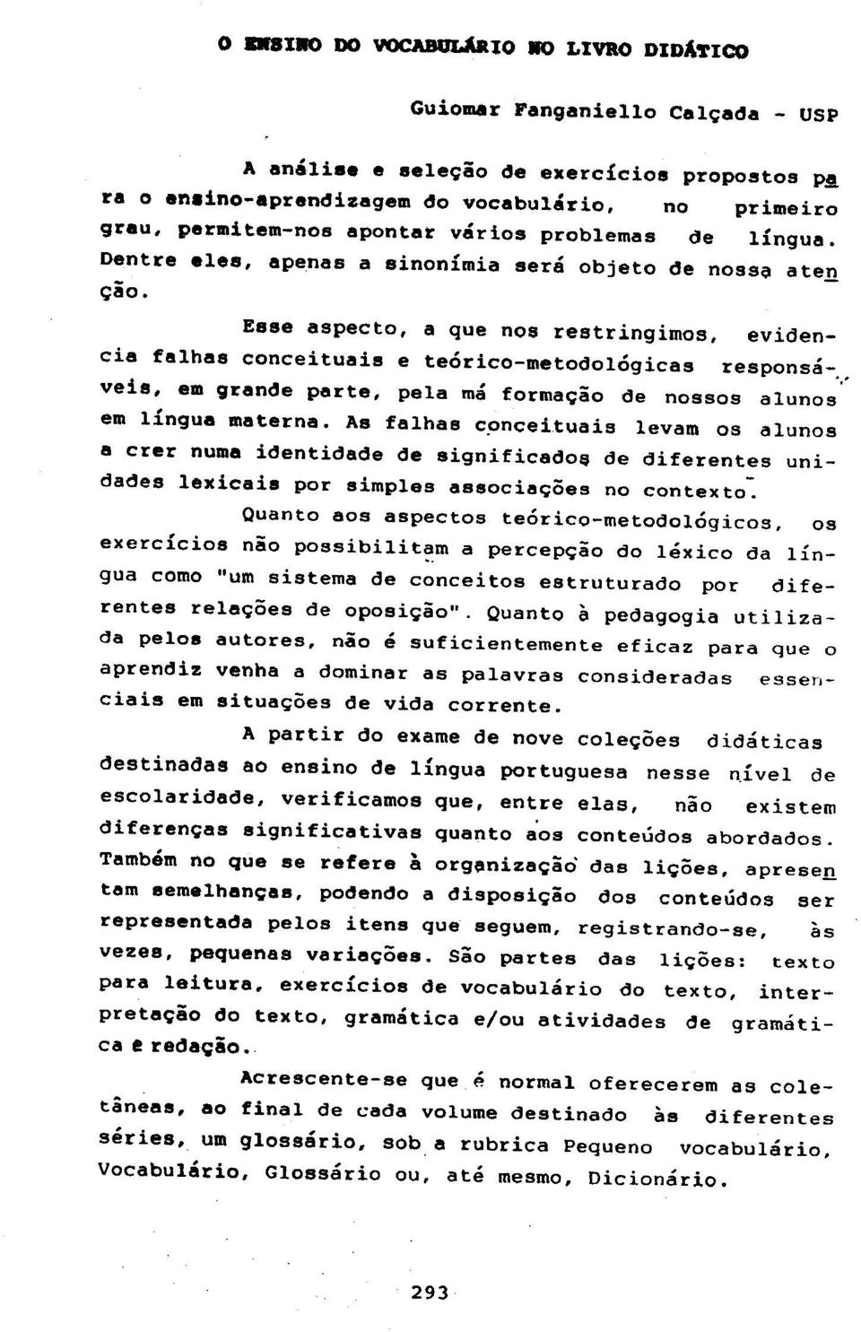 veis, em grande parte, pela ma forma~ao de nossos alunos em lingua materna.