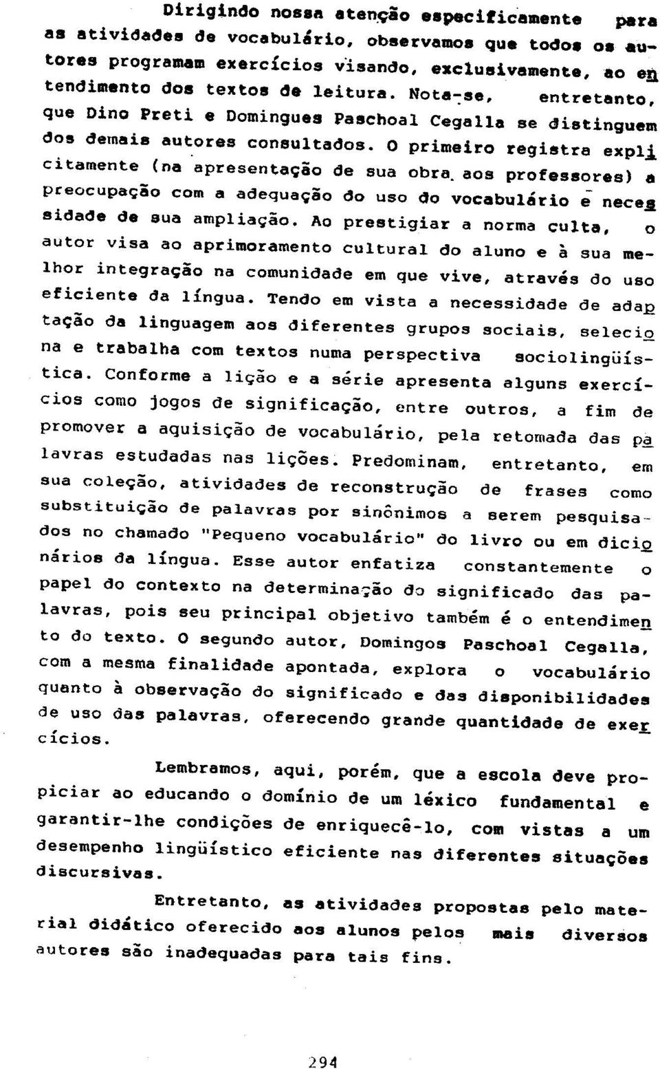 aos professores) a preoeupa~ao com a adequa~ao do uso do vocabulario e nece~ sidade de sua amplia~ao.