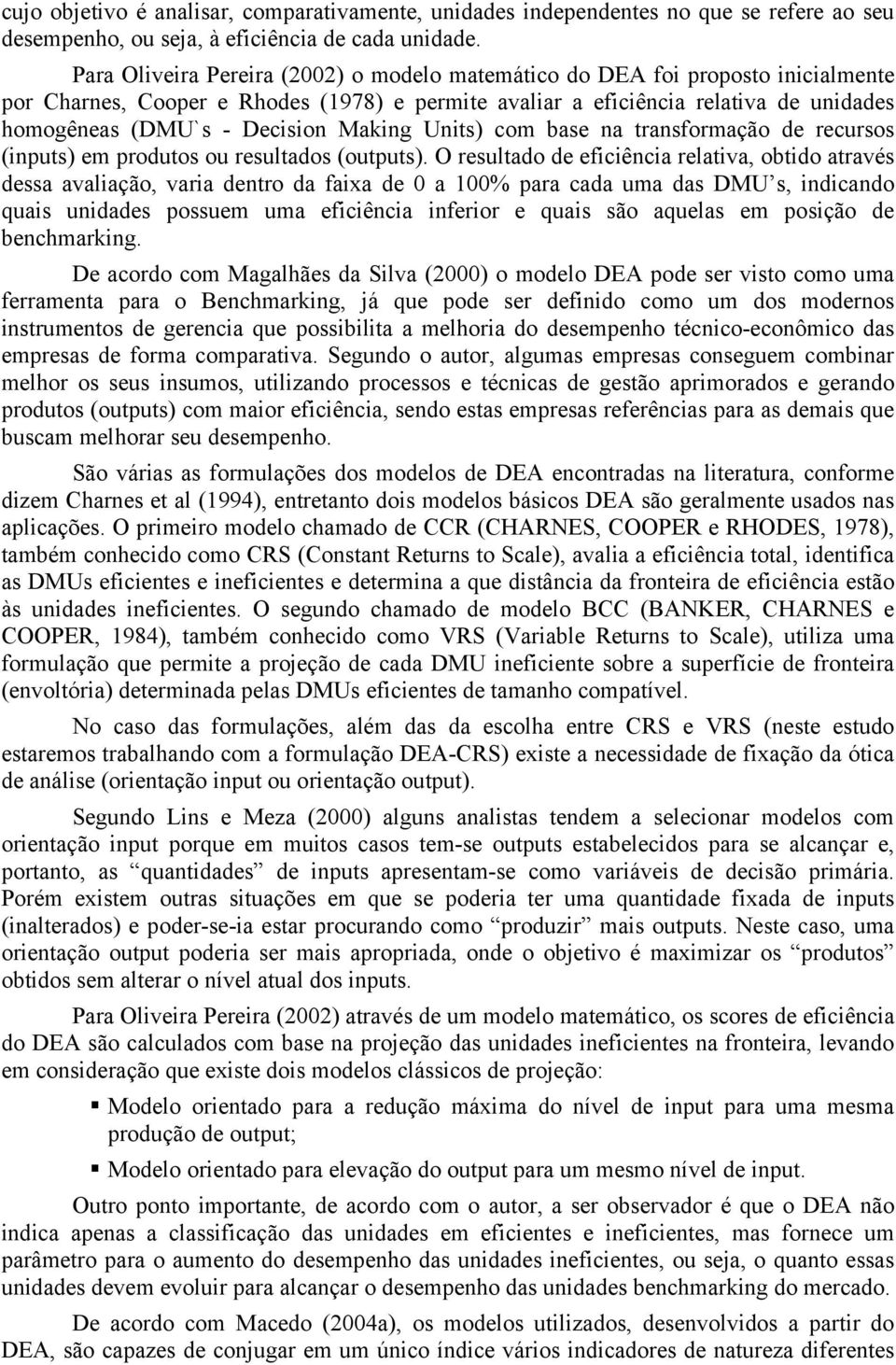 Making Units) com base na transformação de recursos (inputs) em produtos ou resultados (outputs).