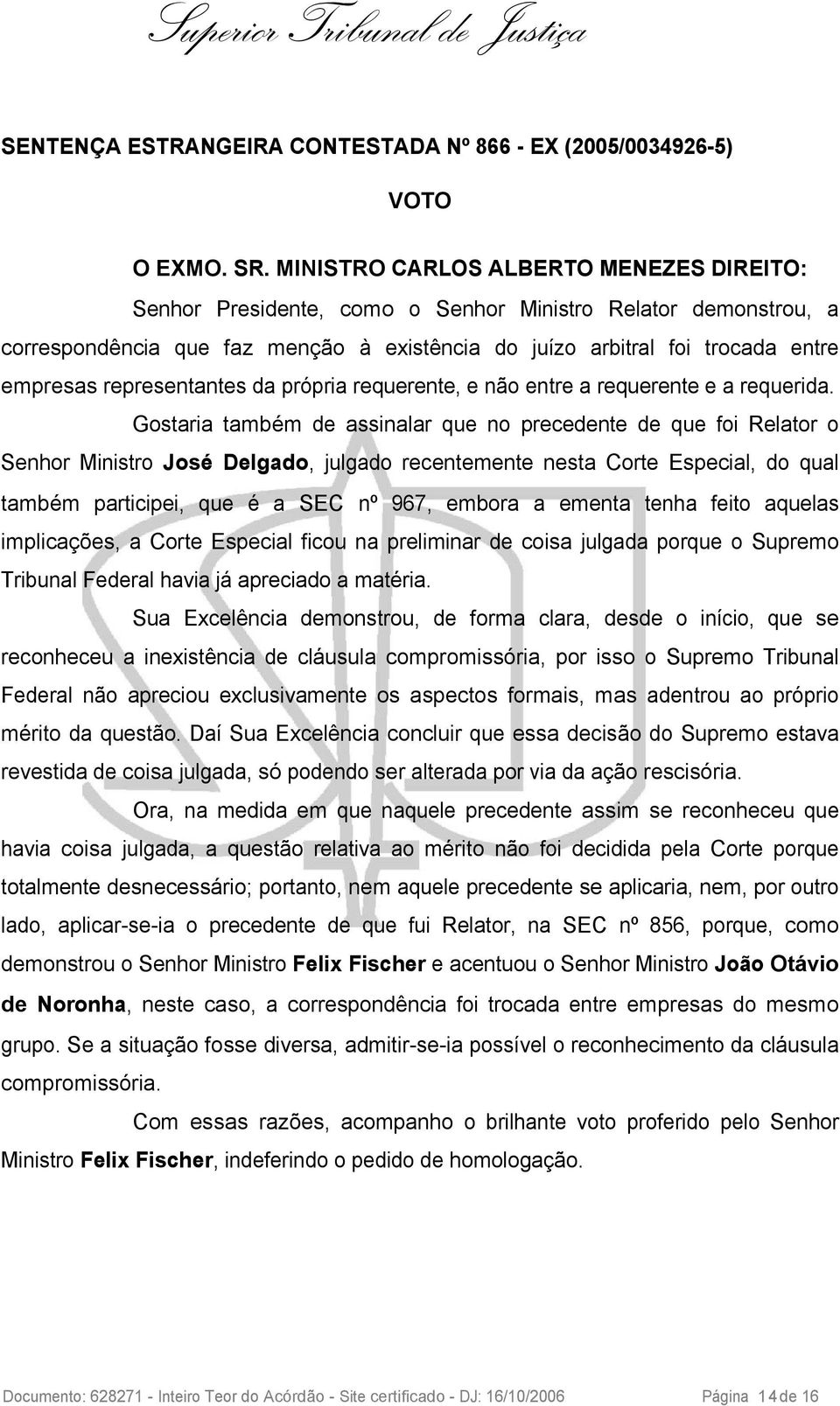 representantes da própria requerente, e não entre a requerente e a requerida.