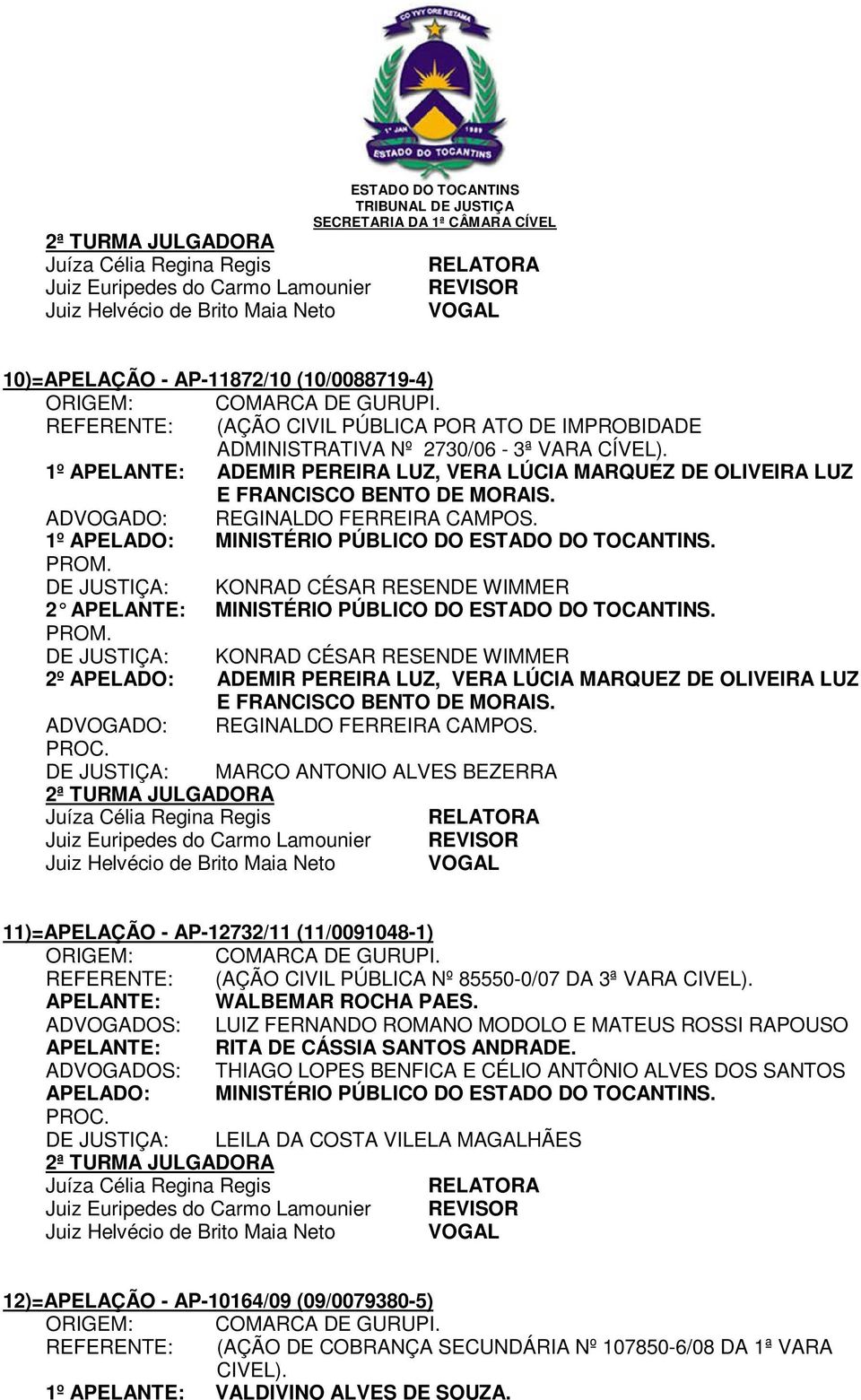 ADVOGADO: REGINALDO FERREIRA CAMPOS. 1º APELADO: MINISTÉRIO PÚBLICO DO ESTADO DO TOCANTINS. PROM.