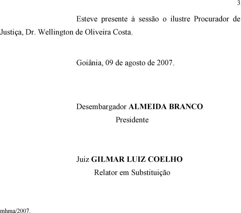 Goiânia, 09 de agosto de 2007.