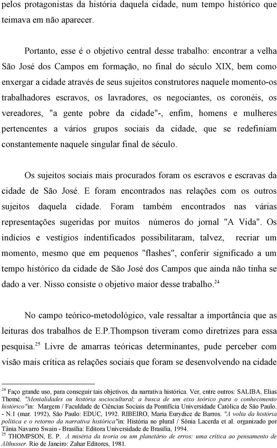 momento-os trabalhadores escravos, os lavradores, os negociantes, os coronéis, os vereadores, "a gente pobre da cidade"-, enfim, homens e mulheres pertencentes a vários grupos sociais da cidade, que