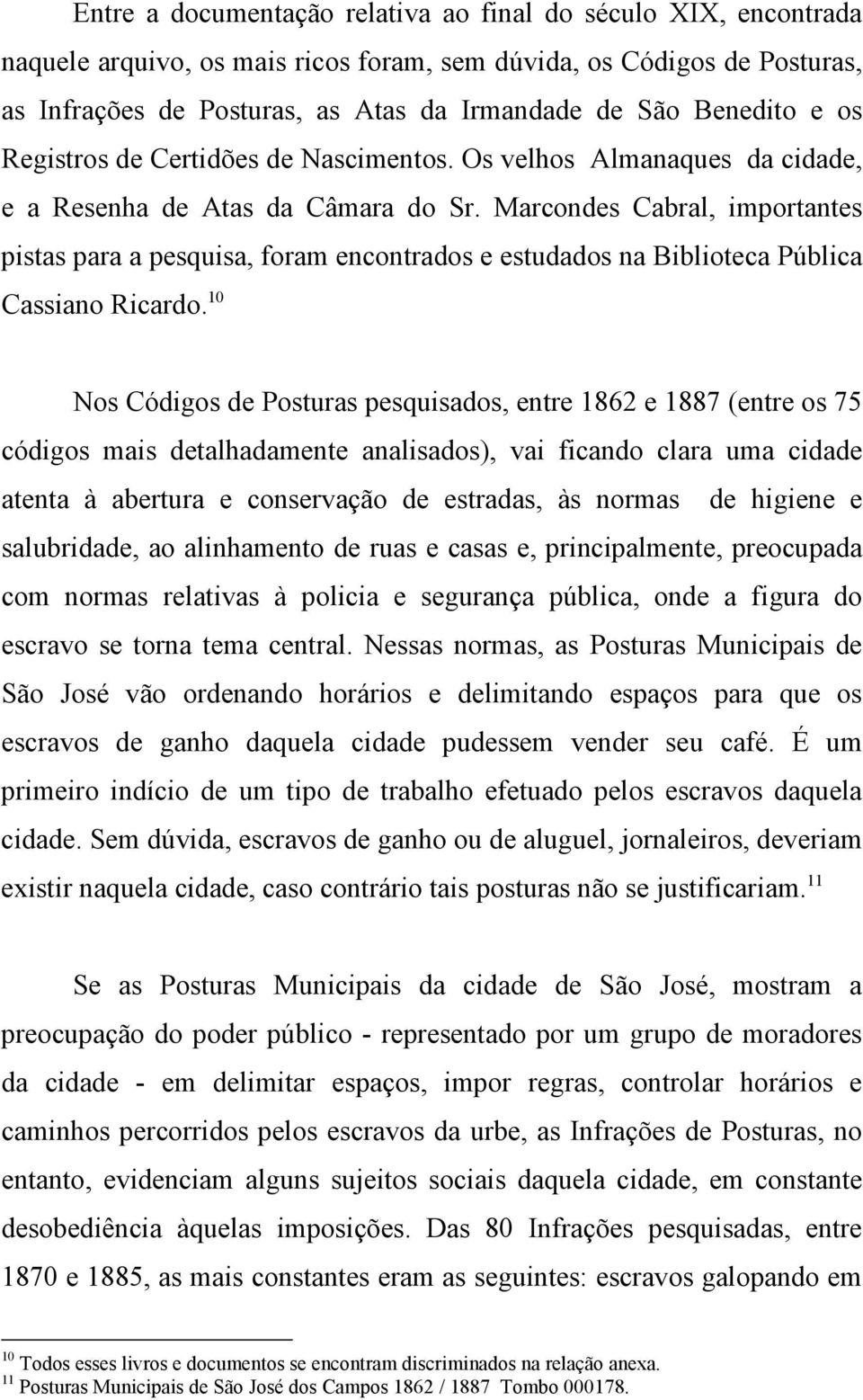 Marcondes Cabral, importantes pistas para a pesquisa, foram encontrados e estudados na Biblioteca Pública Cassiano Ricardo.