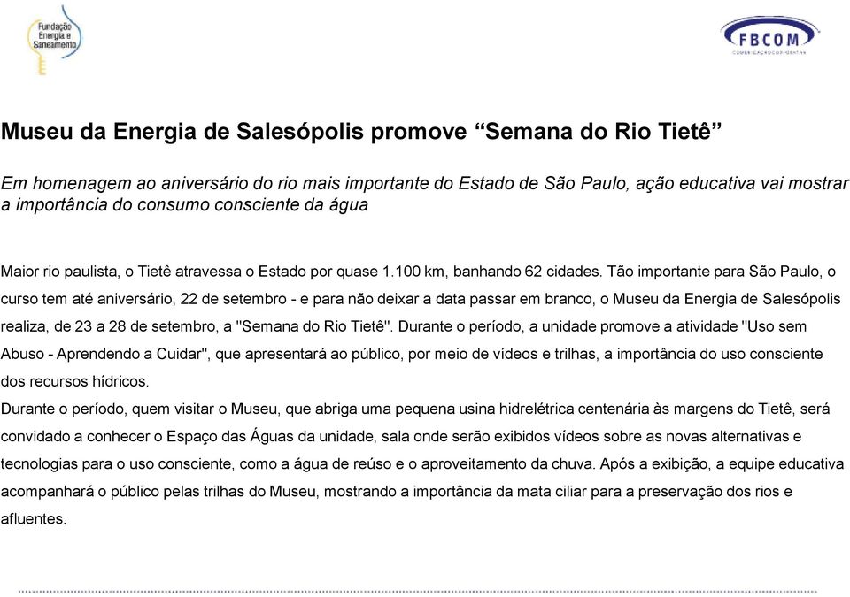 Tão importante para São Paulo, o curso tem até aniversário, 22 de setembro - e para não deixar a data passar em branco, o Museu da Energia de Salesópolis realiza, de 23 a 28 de setembro, a "Semana do