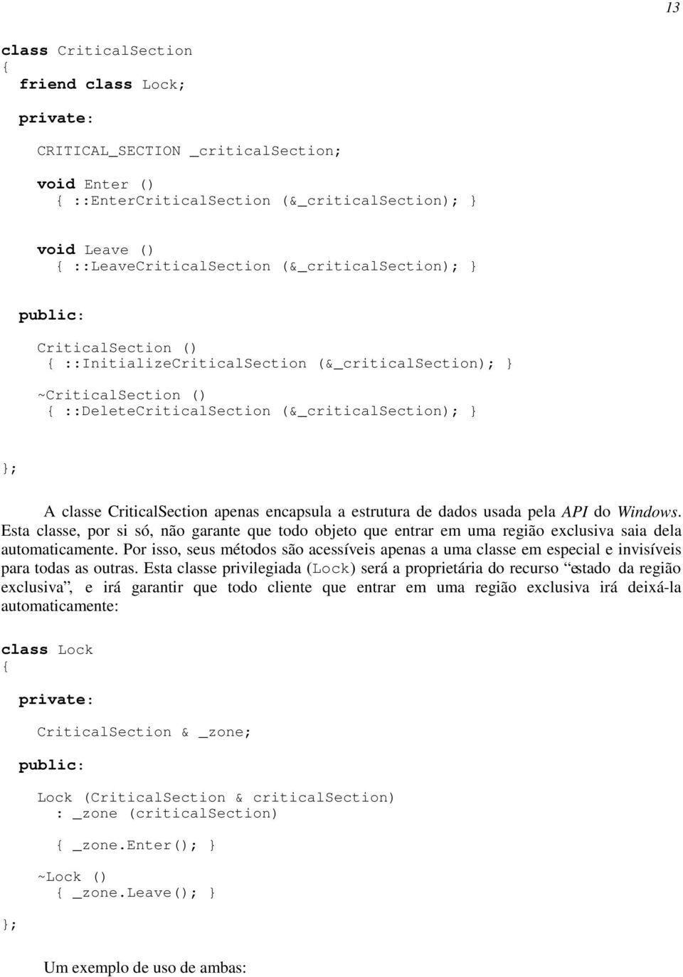 encapsula a estrutura de dados usada pela API do Windows. Esta classe, por si só, não garante que todo objeto que entrar em uma região exclusiva saia dela automaticamente.