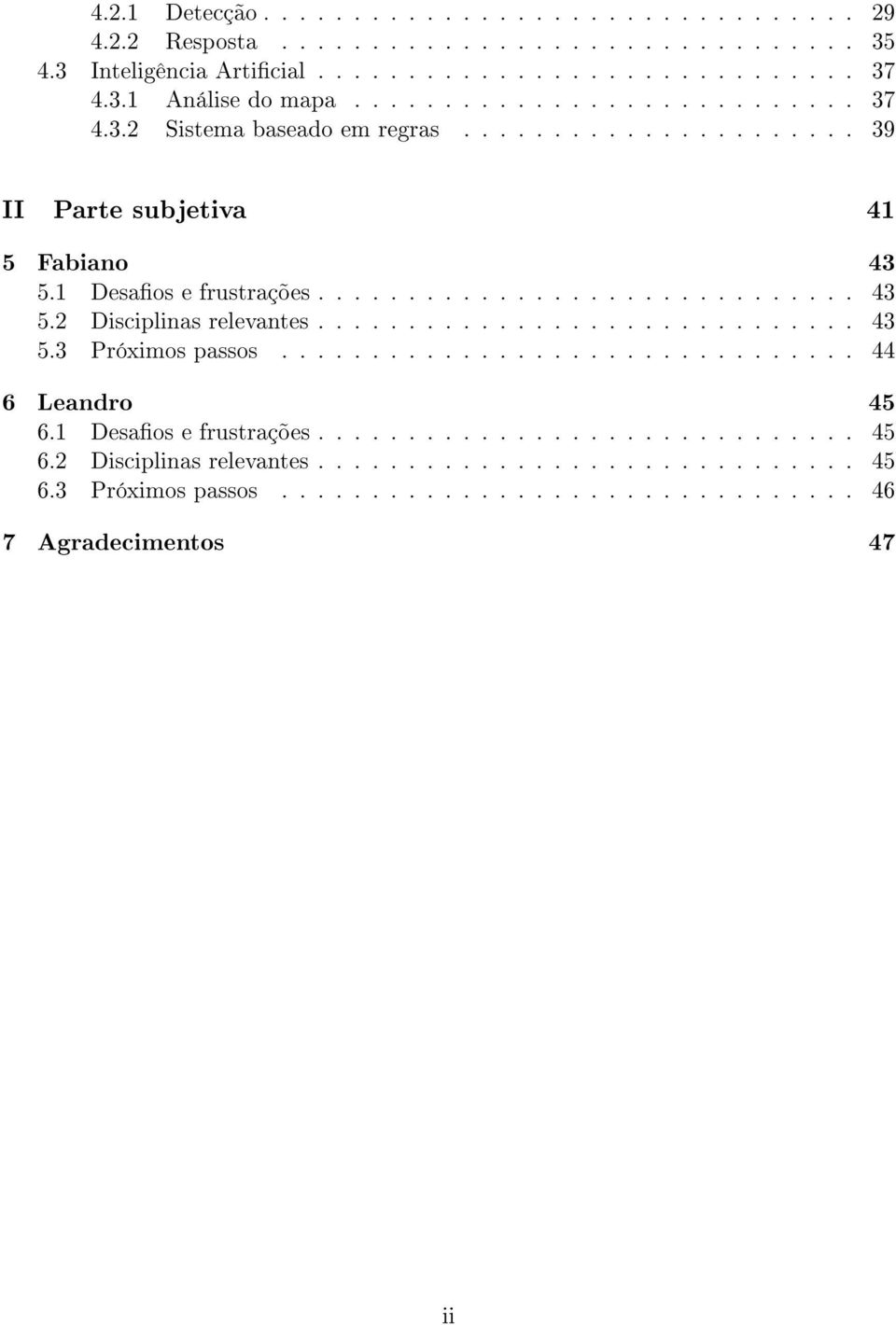 ............................. 43 5.3 Próximos passos................................ 44 6 Leandro 45 6.1 Desaos e frustrações.............................. 45 6.2 Disciplinas relevantes.