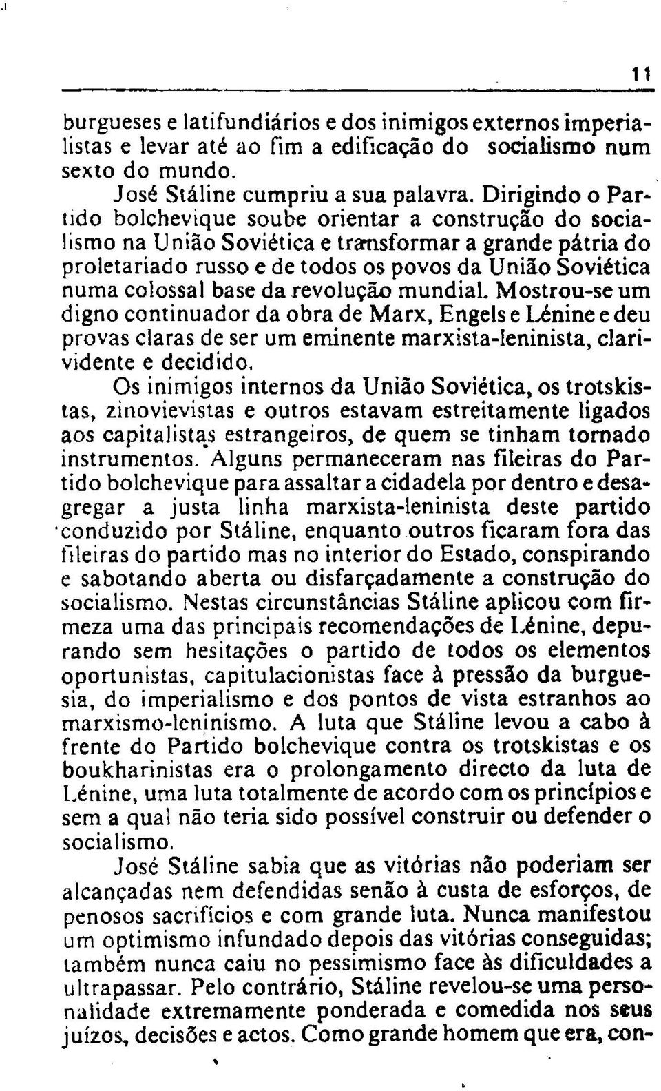 base da revolução mundial. Mostrou-se um digno continuador da obra de Marx, Engels e Lénine e deu provas claras de ser um eminente marxista-ieninista, clarividente e decidido.