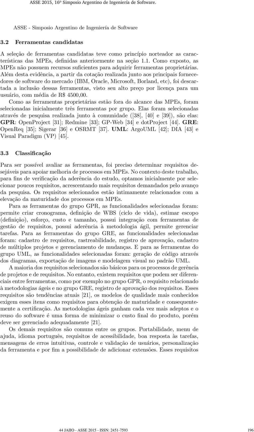 1. Como exposto, as MPEs não possuem recursos suficientes para adquirir ferramentas proprietárias.