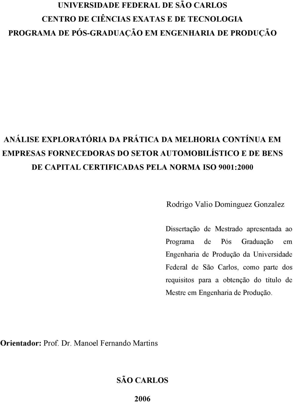 Valio Dominguez Gonzalez Dissertação de Mestrado apresentada ao Programa de Pós Graduação em Engenharia de Produção da Universidade Federal de São