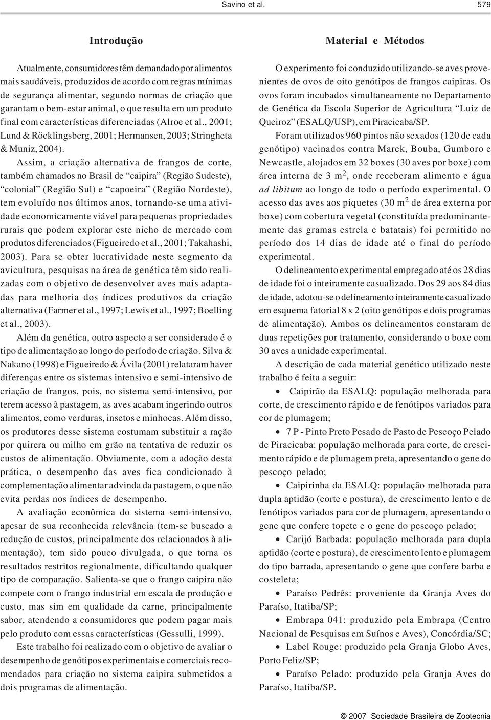 animal, o que resulta em um produto final com características diferenciadas (Alroe et al., 2001; Lund & Röcklingsberg, 2001; Hermansen, 2003; Stringheta & Muniz, 2004).