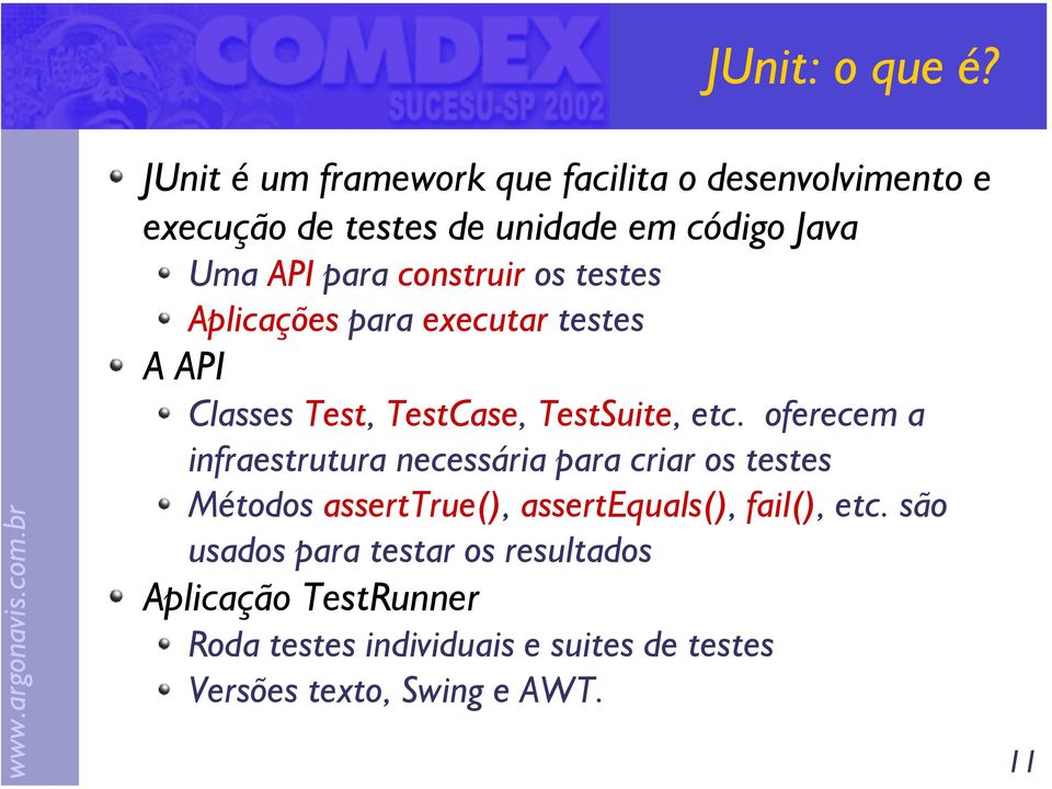 construir os testes Aplicações para executar testes A API Classes Test, TestCase, TestSuite, etc.