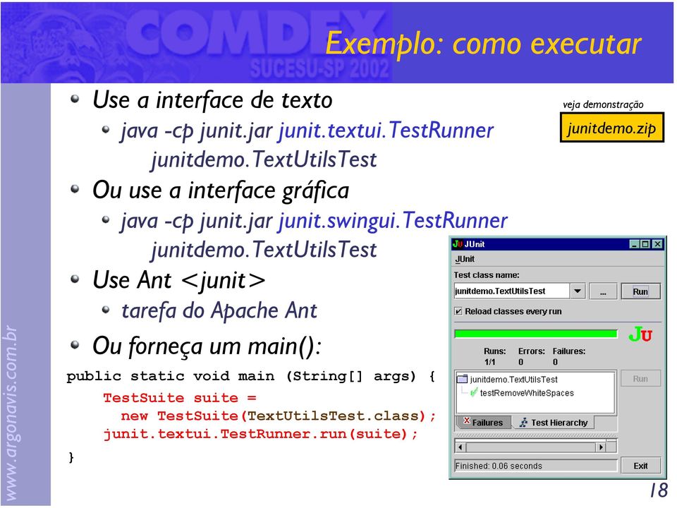 textutilstest Use Ant <junit> tarefa do Apache Ant Ou forneça um main(): public static void main (String[]