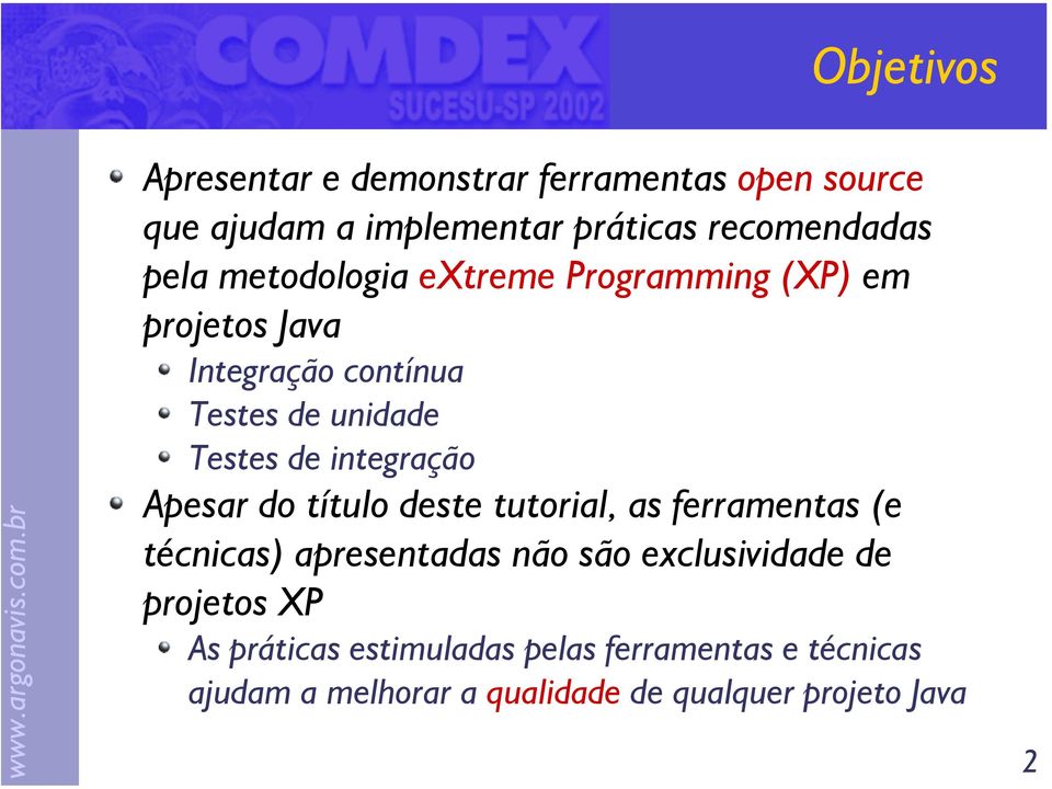 integração Apesar do título deste tutorial, as ferramentas (e técnicas) apresentadas não são exclusividade de