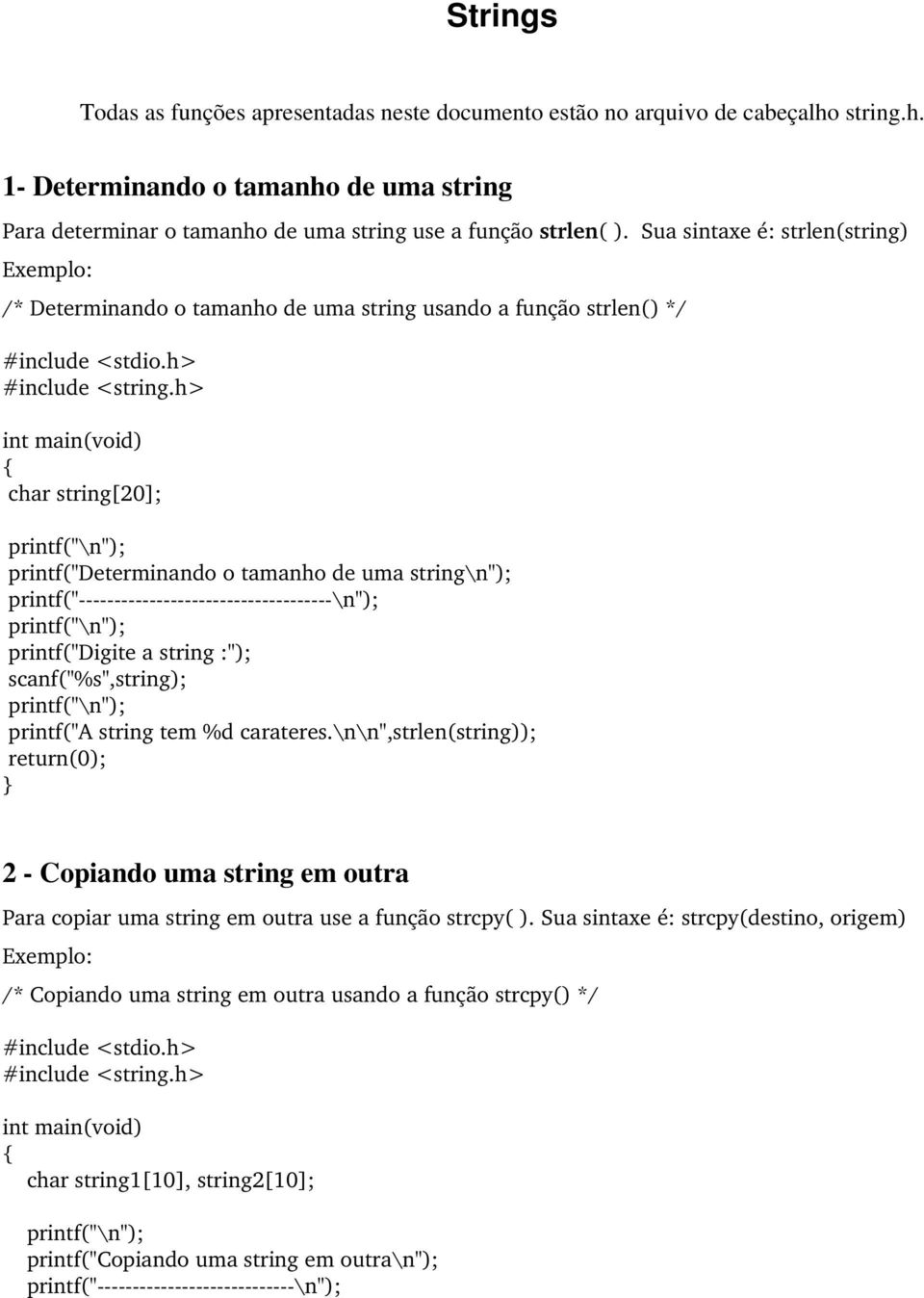 printf("digite a string :"); scanf("%s",string); printf("a string tem %d carateres.