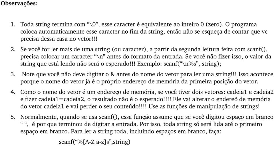 Se você for ler mais de uma string (ou caracter), a partir da segunda leitura feita com scanf(), precisa colocar um caracter \n antes do formato da entrada.