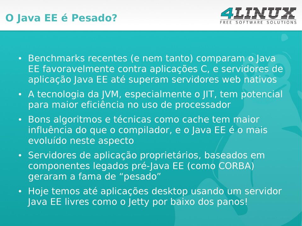 nativos A tecnologia da JVM, especialmente o JIT, tem potencial para maior eficiência no uso de processador Bons algoritmos e técnicas como cache tem maior