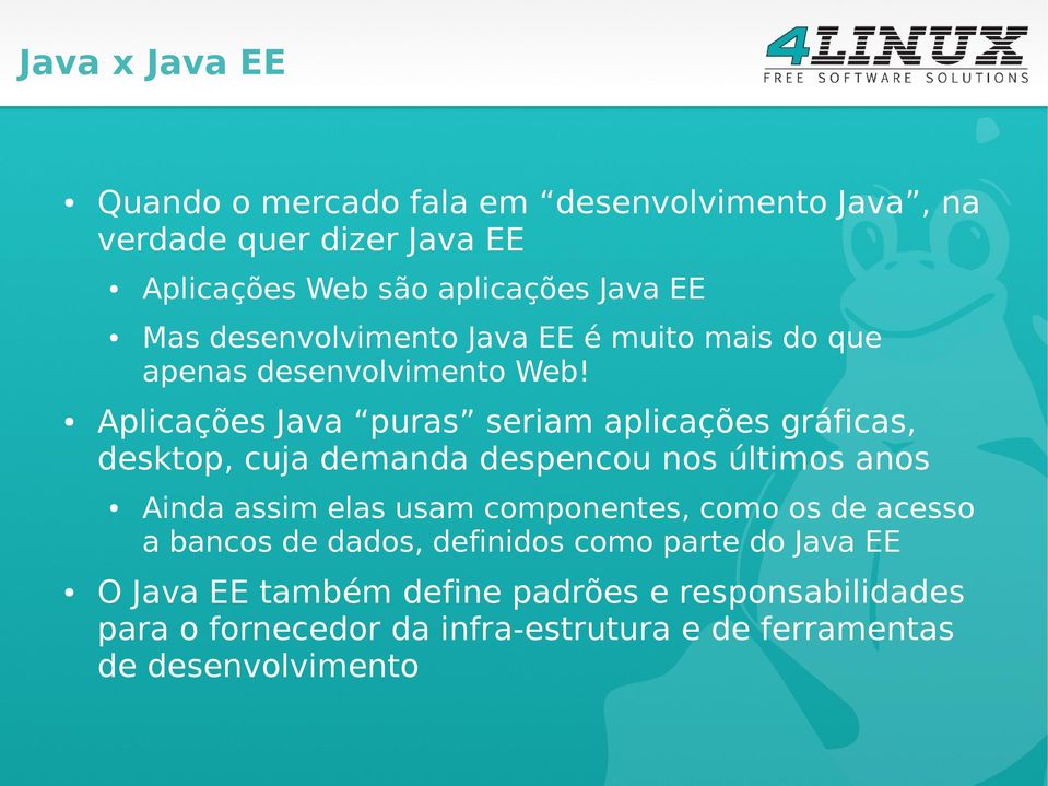 Aplicações Java puras seriam aplicações gráficas, desktop, cuja demanda despencou nos últimos anos Ainda assim elas usam componentes,