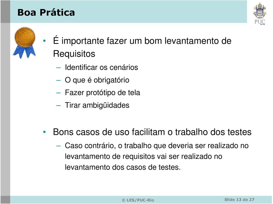 trabalho dos testes Caso contrário, o trabalho que deveria ser realizado no levantamento de