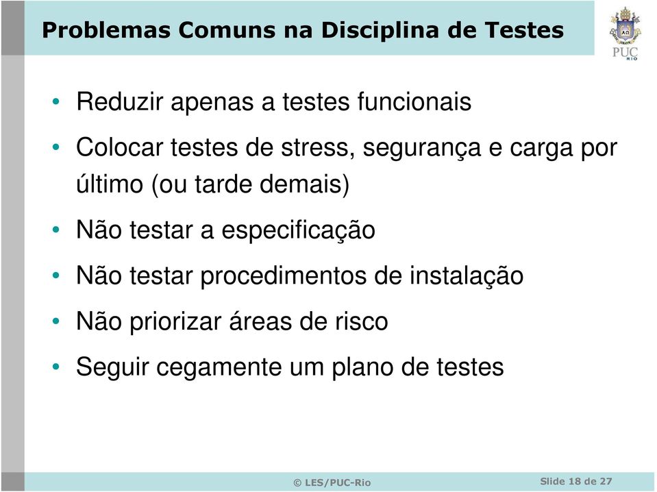 testar a especificação Não testar procedimentos de instalação Não priorizar