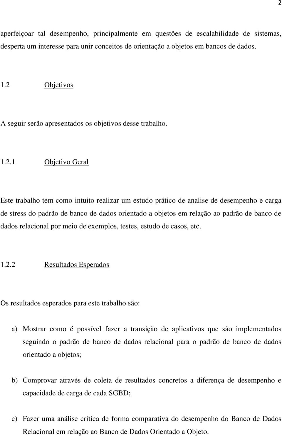 padrão de banco de dados orientado a objetos em relação ao padrão de banco de dados relacional por meio de exemplos, testes, estudo de casos, etc. 1.2.