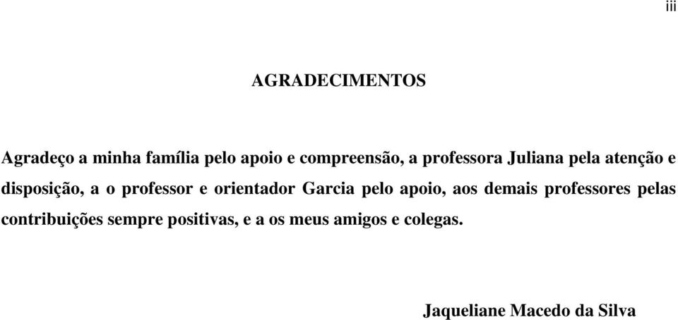 orientador Garcia pelo apoio, aos demais professores pelas