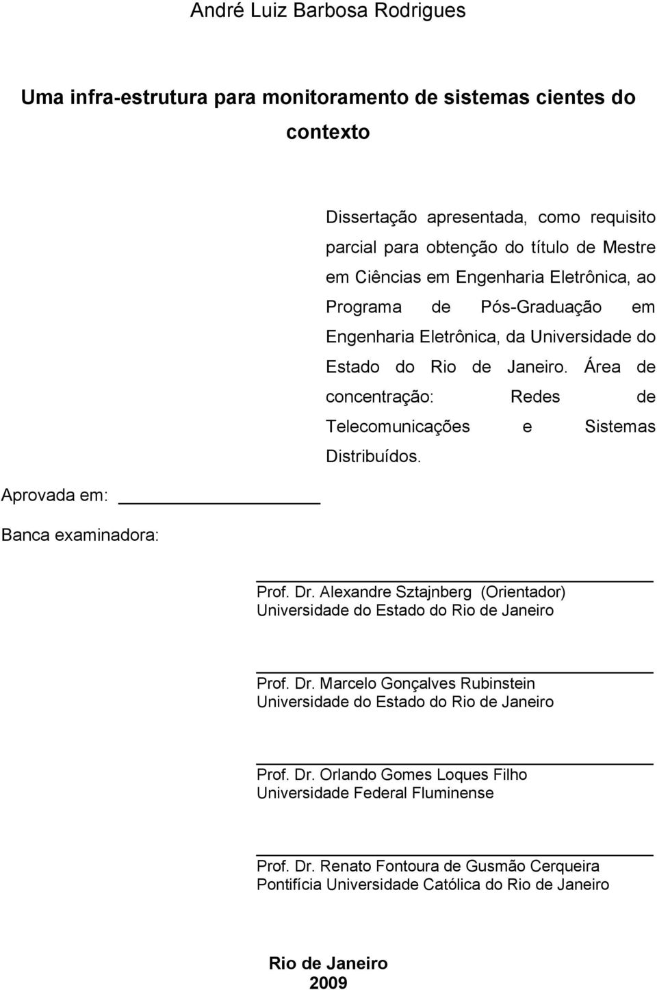 Área de concentração: Redes de Telecomunicações e Sistemas Distribuídos. Prof. Dr. Alexandre Sztajnberg (Orientador) Universidade do Estado do Rio de Janeiro Prof. Dr. Marcelo Gonçalves Rubinstein Universidade do Estado do Rio de Janeiro Prof.