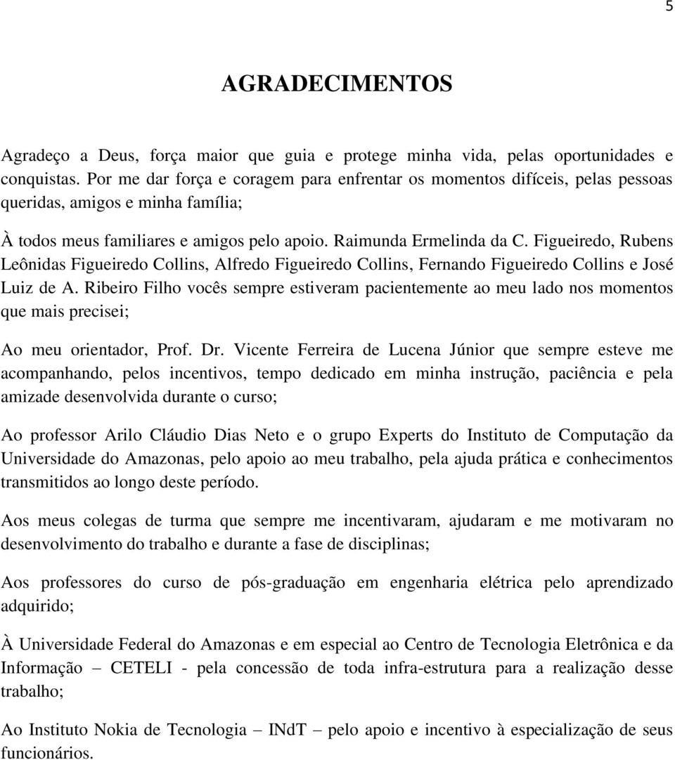 Figueiredo, Rubens Leônidas Figueiredo Collins, Alfredo Figueiredo Collins, Fernando Figueiredo Collins e José Luiz de A.