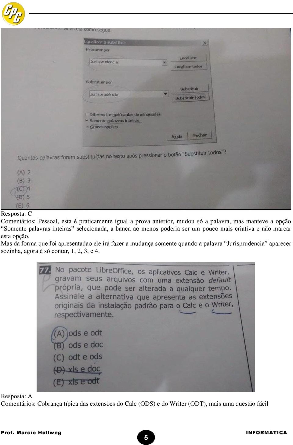 Mas da forma que foi apresentadao ele irá fazer a mudança somente quando a palavra Jurisprudencia aparecer sozinha, agora é