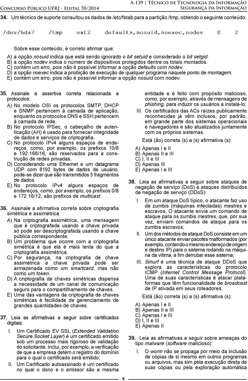 C) contém um erro, pois não é possível informar a opção defaults com nodev. D) a opção noexec indica a proibição de execução de qualquer programa naquele ponto de montagem.