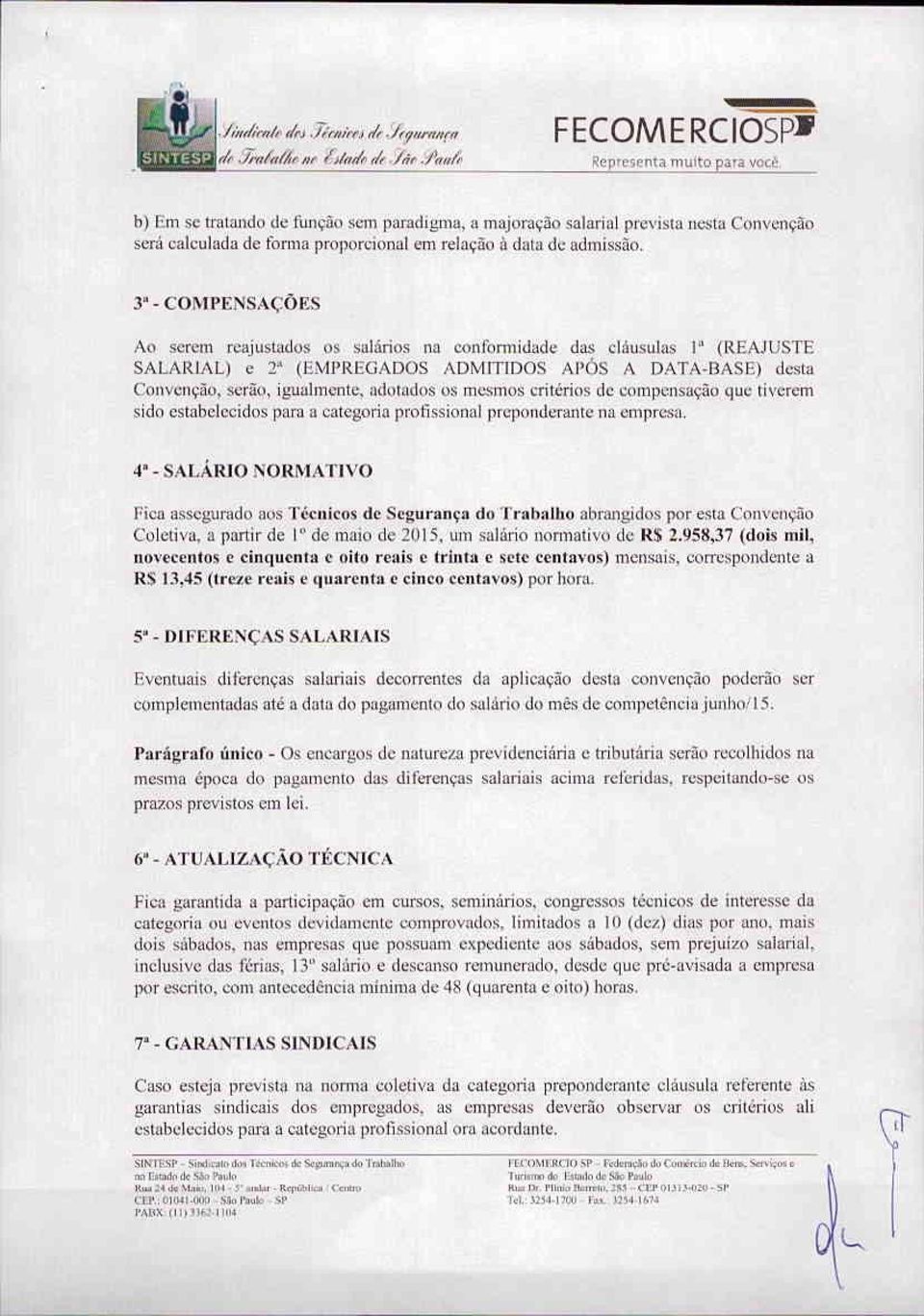 \çfws Ao S~'Tel1lreaju,tadus os salãrios na contimnidad<: das cláusulas I' (REAJUSTE SALARIAL) c 2" (E~I'RE(IADOS ADMITIDOS APÓS A DATA-BASE) desta Convcrwiíu, ","'rií", igualmente, ad"tadns,'s