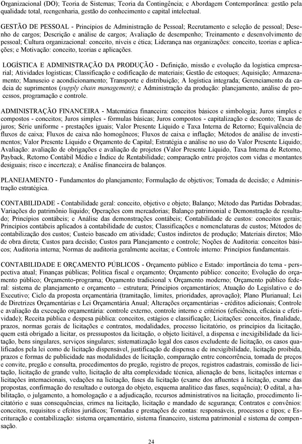 de pessoal; Cultura organizacional: conceito, níveis e ética; Liderança nas organizações: conceito, teorias e aplicações; e Motivação: conceito, teorias e aplicações.