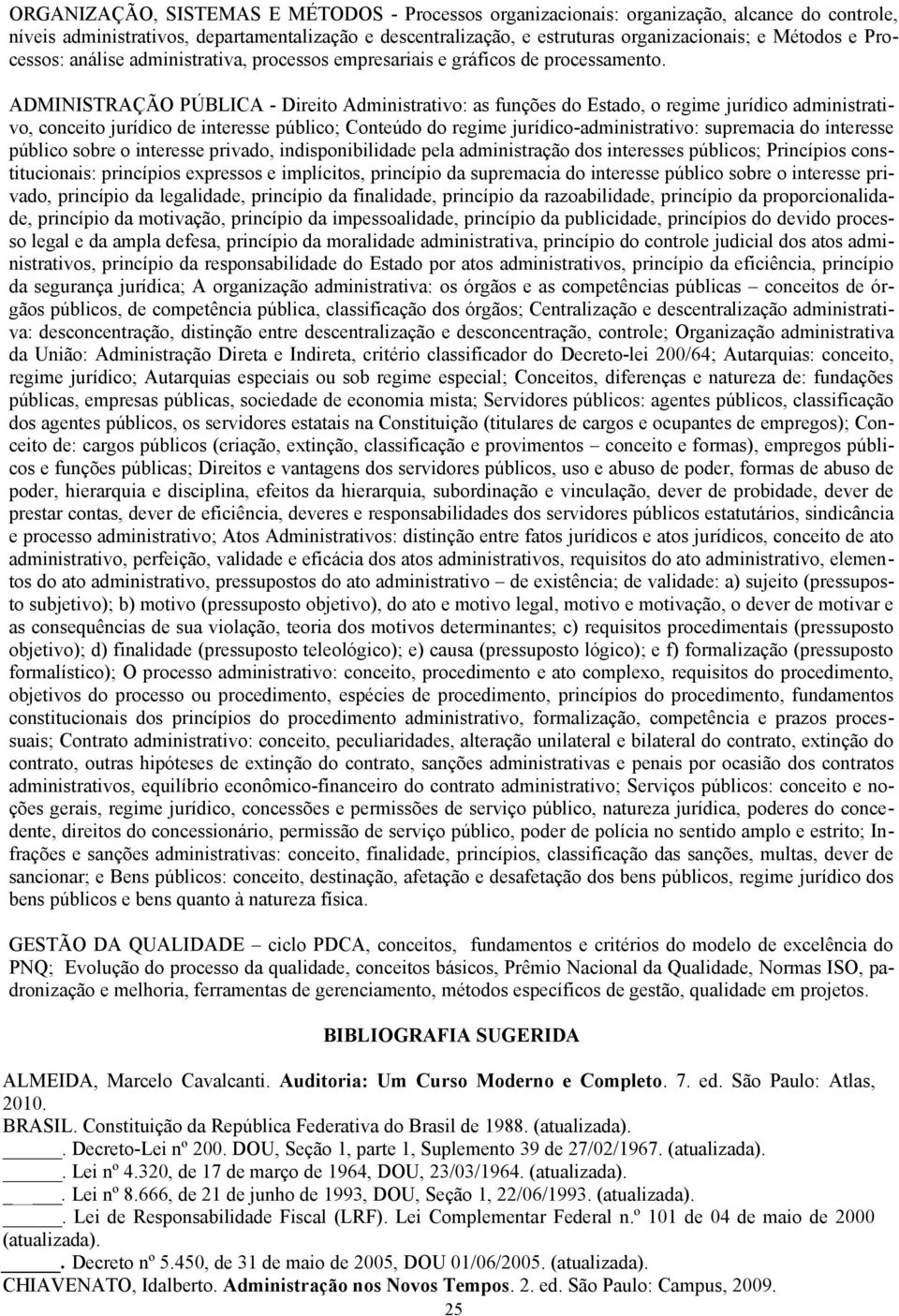 ADMINISTRAÇÃO PÚBLICA - Direito Administrativo: as funções do Estado, o regime jurídico administrativo, conceito jurídico de interesse público; Conteúdo do regime jurídico-administrativo: supremacia