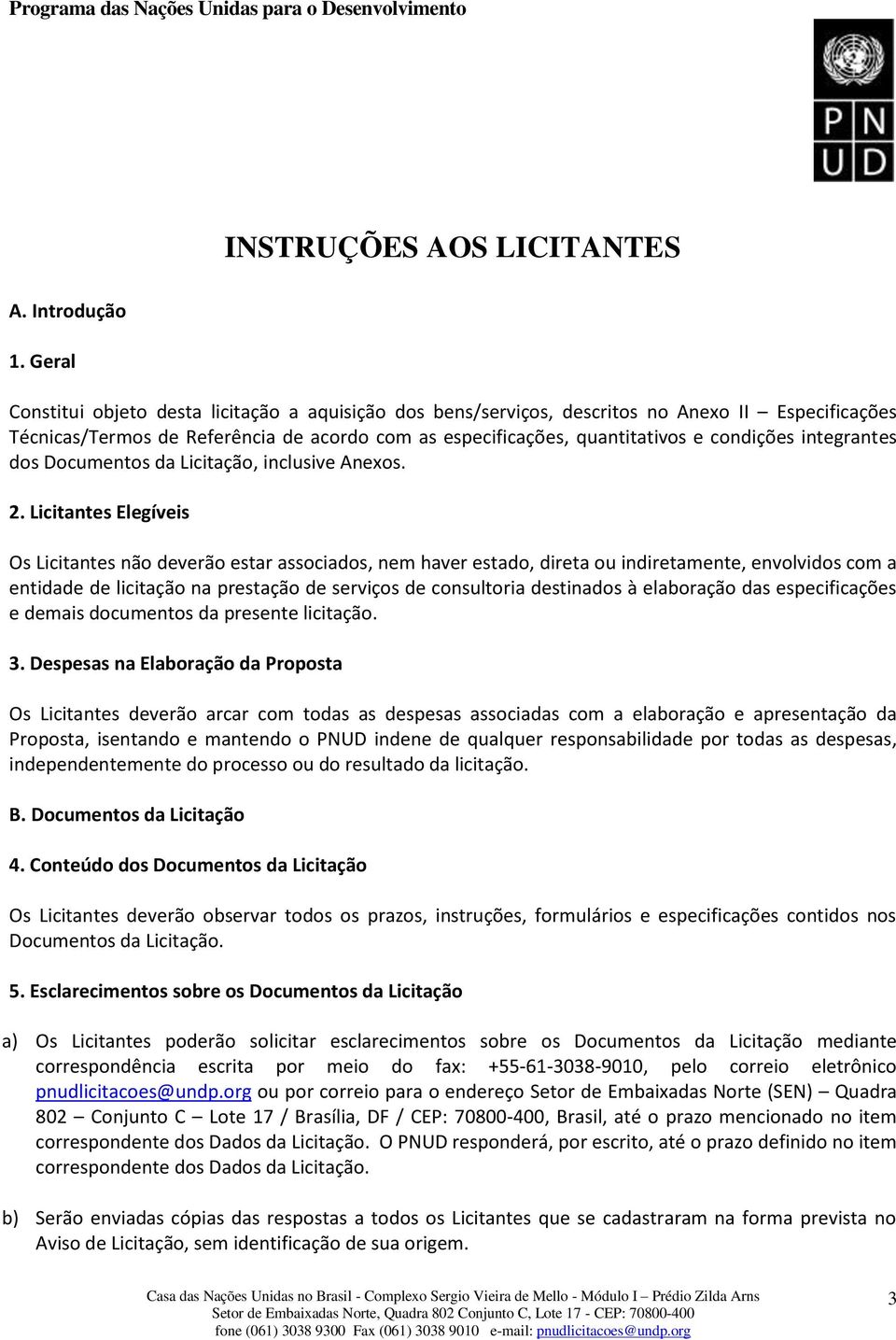 integrantes dos Documentos da Licitação, inclusive Anexos. 2.