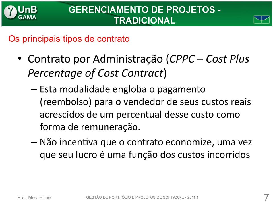 custos reais acrescidos de um percentual desse custo como forma de remuneração.