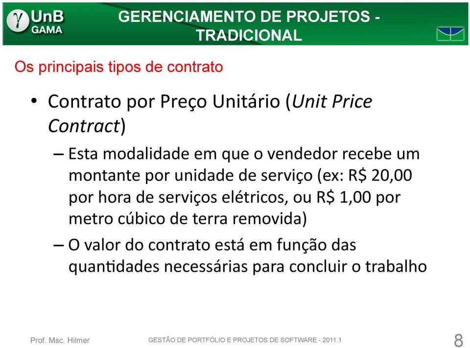 20,00 por hora de serviços elétricos, ou R$ 1,00 por metro cúbico de terra removida)