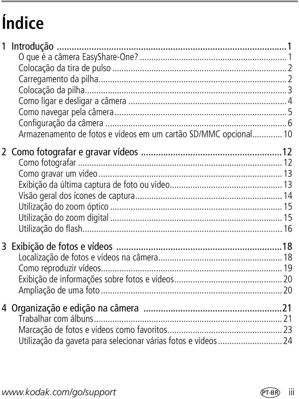 ..13 Exibição da última captura de foto ou vídeo...13 Visão geral dos ícones de captura...14 Utilização do zoom óptico...15 Utilização do zoom digital...15 Utilização do flash.