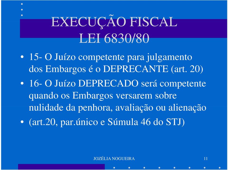 20) 16- O Juízo DEPRECADO será competente quando os Embargos versarem