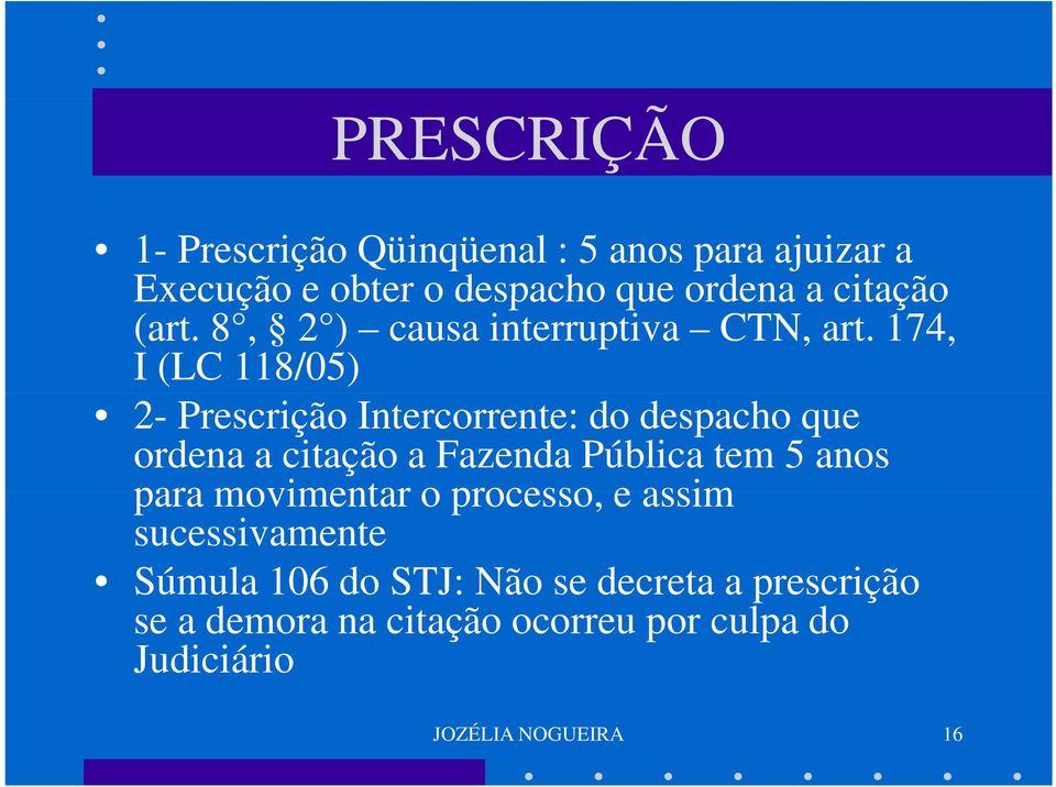 174, I (LC 118/05) 2- Prescrição Intercorrente: do despacho que ordena a citação a Fazenda Pública tem 5