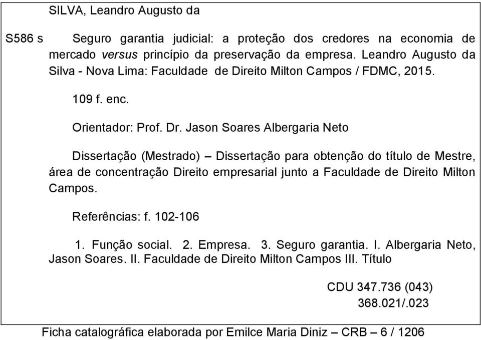 Jason Soares Albergaria Neto Dissertação (Mestrado) Dissertação para obtenção do título de Mestre, área de concentração Direito empresarial junto a Faculdade de Direito Milton