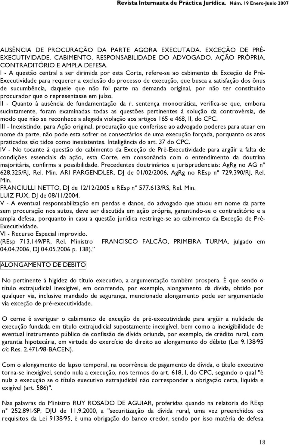 sucumbência, daquele que não foi parte na demanda original, por não ter constituído procurador que o representasse em juízo. II - Quanto à ausência de fundamentação da r.