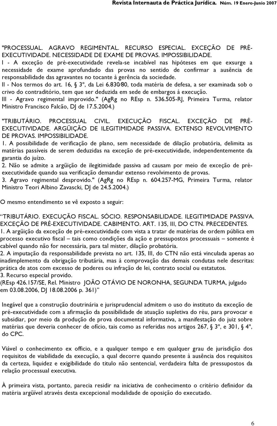 no tocante à gerência da sociedade. II - Nos termos do art. 16, 3º, da Lei 6.