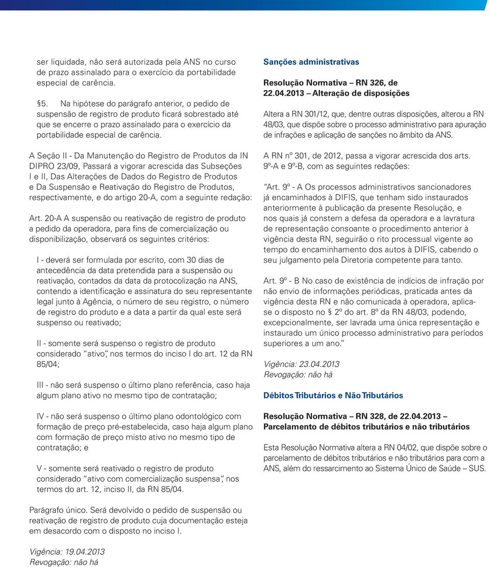 A Seção II - Da Manutenção do Registro de Produtos da IN DIPRO 23/09, Passará a vigorar acrescida das Subseções I e II, Das Alterações de Dados do Registro de Produtos e Da Suspensão e Reativação do