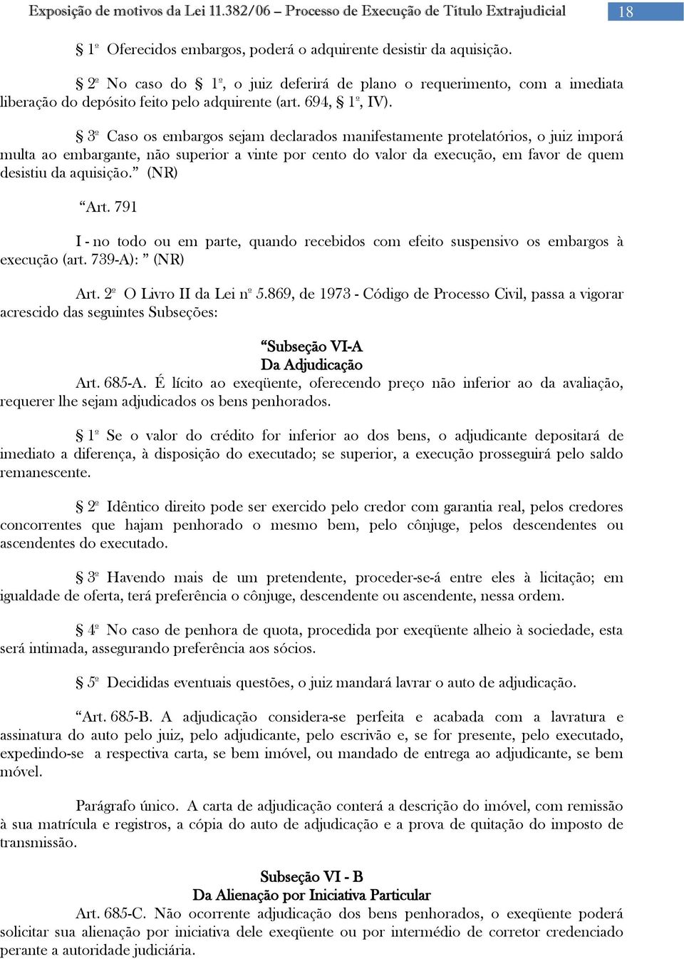 3 o Caso os embargos sejam declarados manifestamente protelatórios, o juiz imporá multa ao embargante, não superior a vinte por cento do valor da execução, em favor de quem desistiu da aquisição.