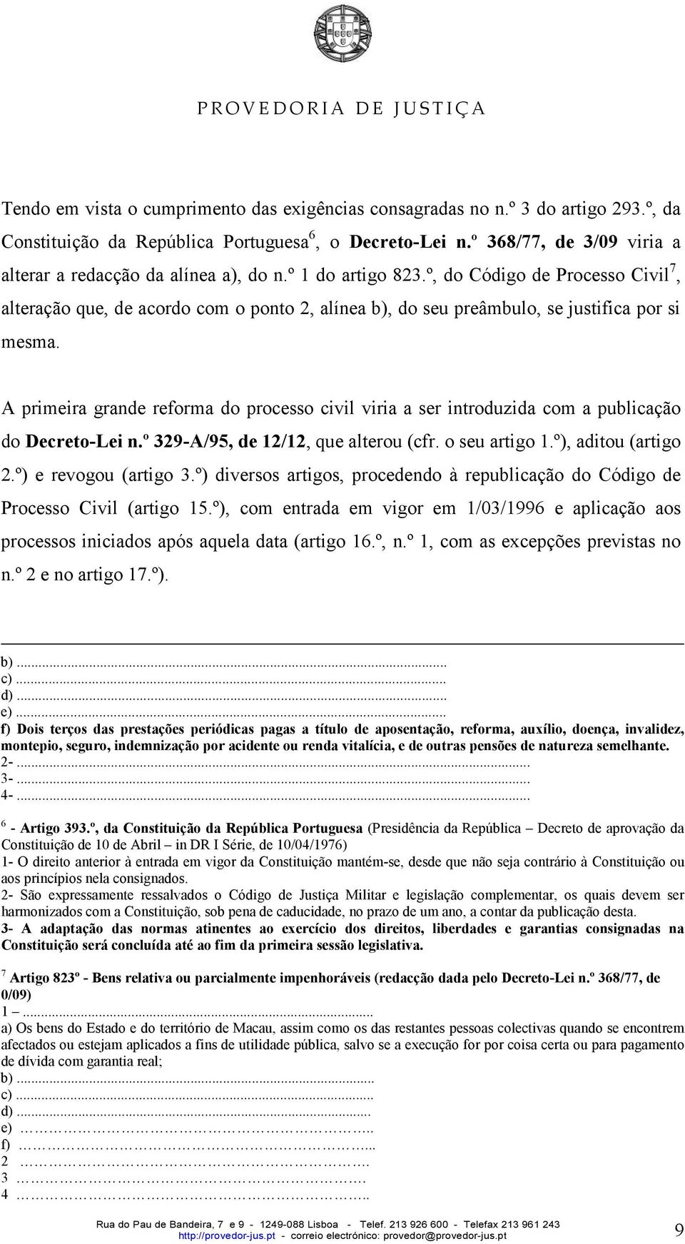 º, do Código de Processo Civil 7, alteração que, de acordo com o ponto 2, alínea b), do seu preâmbulo, se justifica por si mesma.