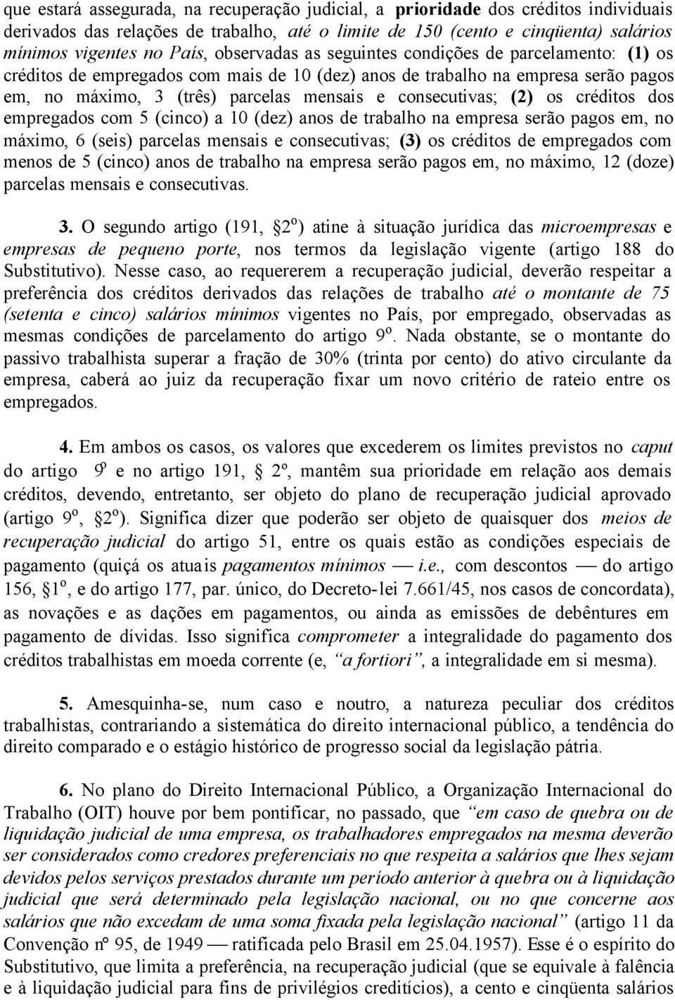 (2) os créditos dos empregados com 5 (cinco) a 10 (dez) anos de trabalho na empresa serão pagos em, no máximo, 6 (seis) parcelas mensais e consecutivas; (3) os créditos de empregados com menos de 5